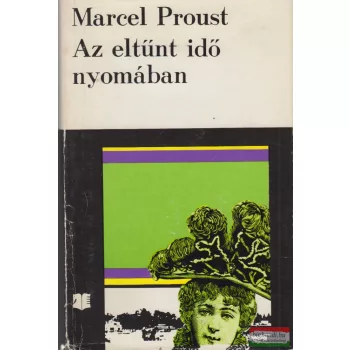 Marcel Proust - Az eltűnt idő nyomában I.