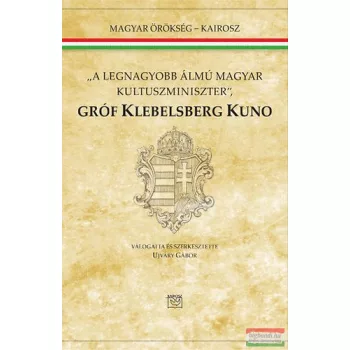   "A legnagyobb álmú magyar kultuszminiszter" - Gróf Klebelsberg Kuno 