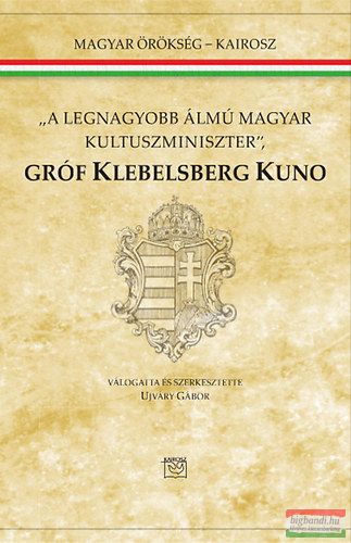 "A legnagyobb álmú magyar kultuszminiszter" - Gróf Klebelsberg Kuno 