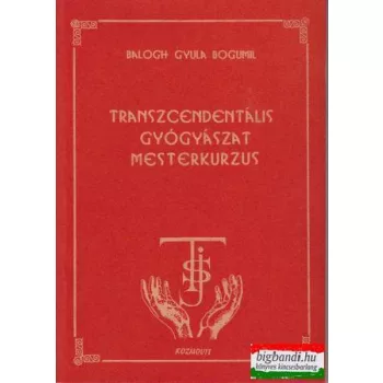   Balogh Gyula Bogumil - Transzcendentális gyógyászat mesterkurzus