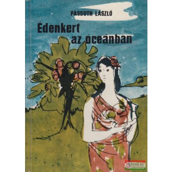 Passuth László - Édenkert az óceánban