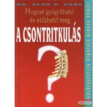   Dr. Alan R. Gaby - Hogyan gyógyítható és előzhető meg a csontritkulás?