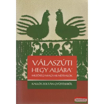   Válaszúti hegy aljába' - Mezőségi magyar népdalok - Kallós Zoltán gyűjtéseiből