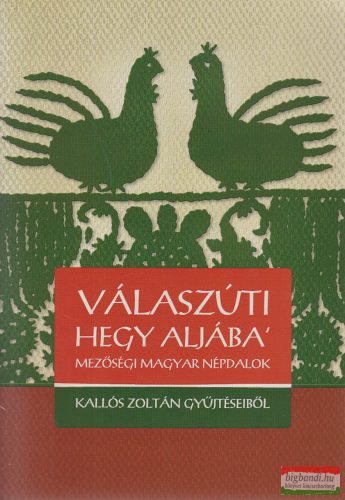 Válaszúti hegy aljába' - Mezőségi magyar népdalok - Kallós Zoltán gyűjtéseiből