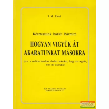 J. M. Pietri - Hogyan vigyük át akaratunkat másokra