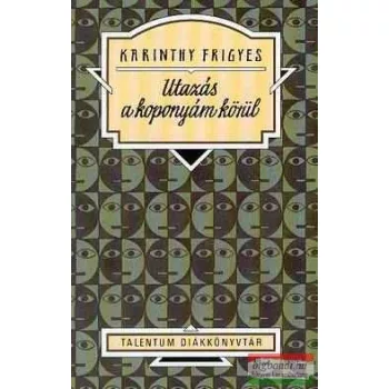 Karinthy Frigyes - Utazás a koponyám körül 