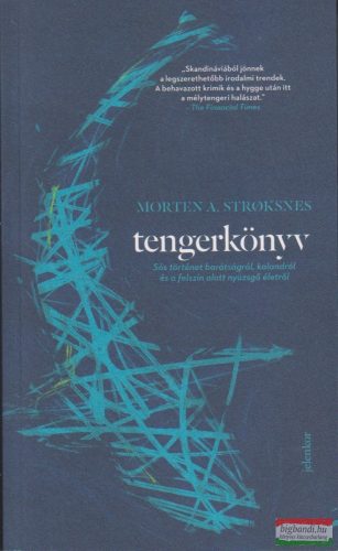 Morten A. Stroksnes - Tengerkönyv - Sós történet barátságról, kalandról és a felszín alatt nyüzsgő életről