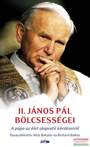 II. János Pál bölcsességei - A pápa az élet alapvető kérdéseiről 