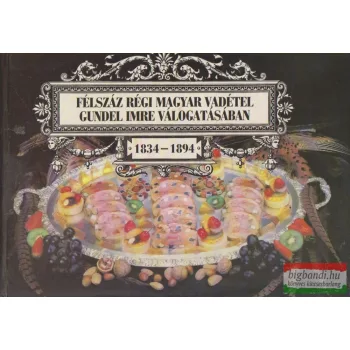   Gundel Imre szerk. - Félszáz régi magyar vadétel Gundel Imre válogatásásban