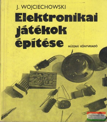 J. Wojciechowski - Elektronikai játékok építése