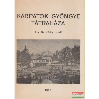 Dr. Kürthy László - Kárpátok gyöngye Tátraháza