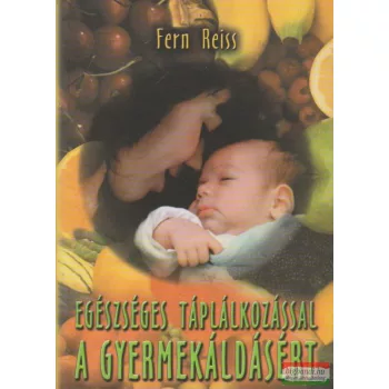 Egészséges táplálkozással a gyermekáldásért