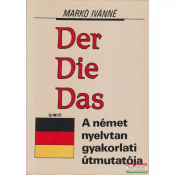   Markó Ivánné -  Der... Die... Das... - A német nyelvtan gyakorlati útmutatója