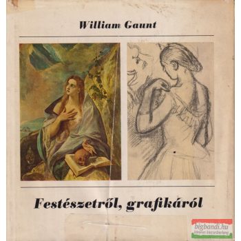 William Gaunt - Festészetről, grafikáról