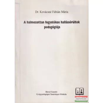   Dr. Kovácsné Fábián Mária - A halmozottan fogyatékos hallássérültek pedagógiája