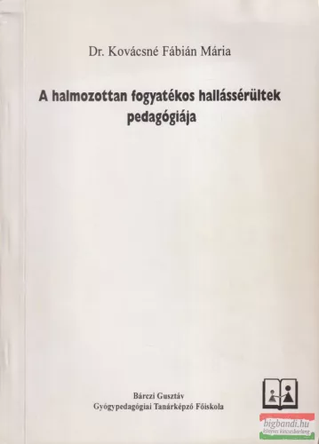 Dr. Kovácsné Fábián Mária - A halmozottan fogyatékos hallássérültek pedagógiája