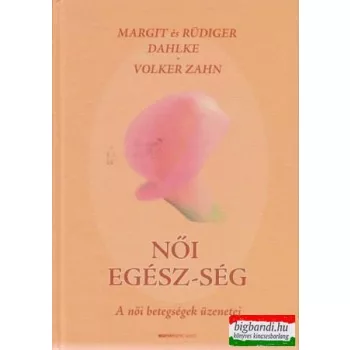 Női egész-ség - a női betegségek üzenetei