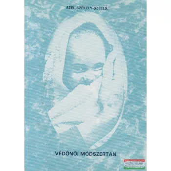   Székely Lajos, Szél Éva, Szeles Veronika - Védőnői módszertan