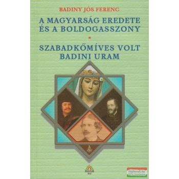   Badiny Jós Ferenc - A magyarság eredete és a Boldogasszony / Szabadkőmíves volt Badini Uram