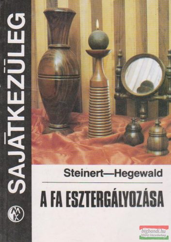 R.Steinert, H.Hegewald - A fa esztergályozása