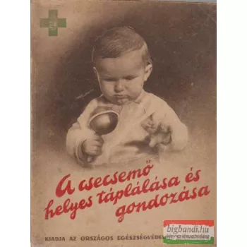 A csecsemő helyes táplálása és gondozása