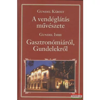   Gundel Károly - A vendéglátás művészete / Gundel Imre - Gasztronómiáról és Gundelekről