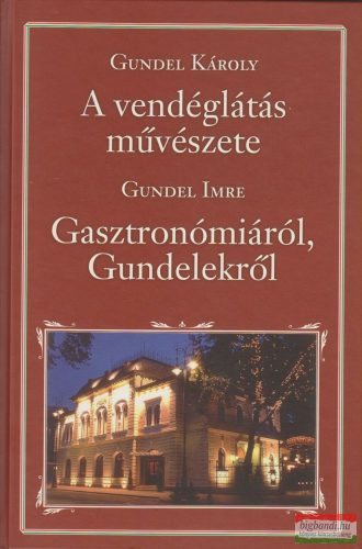 Gundel Károly - A vendéglátás művészete / Gundel Imre - Gasztronómiáról és Gundelekről