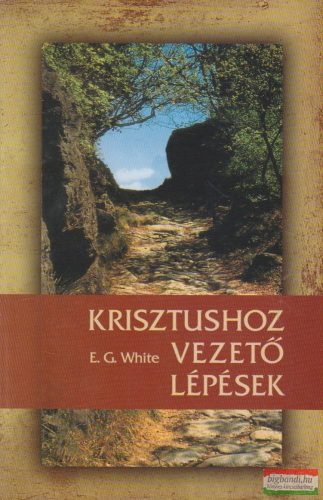 Ellen G. White - Krisztushoz vezető lépések