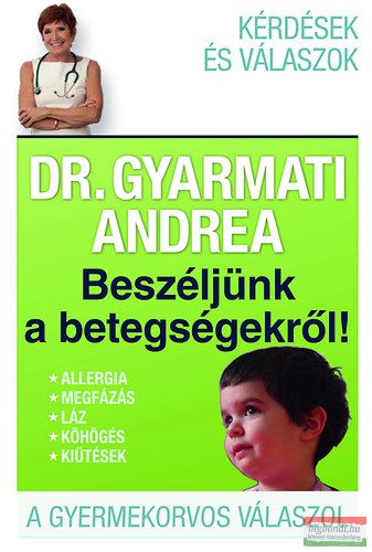 Dr. Gyarmati Andrea - Beszéljünk a betegségekről! 