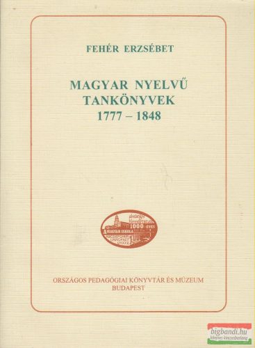 Fehér Erzsébet - Magyar nyelvű tankönyvek 1777-1848