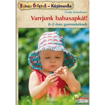   Cecilia Hanselmann - Varrjunk babasapkát! - 0-2 éves gyermekeknek 