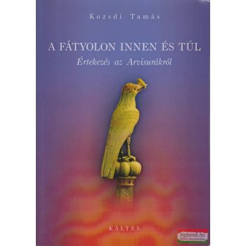   Kozsdi Tamás - A fátyolon innen és túl - Értekezés az Arvisurákról