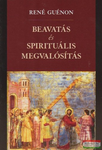 René Guénon - Beavatás és spirituális megvalósítás