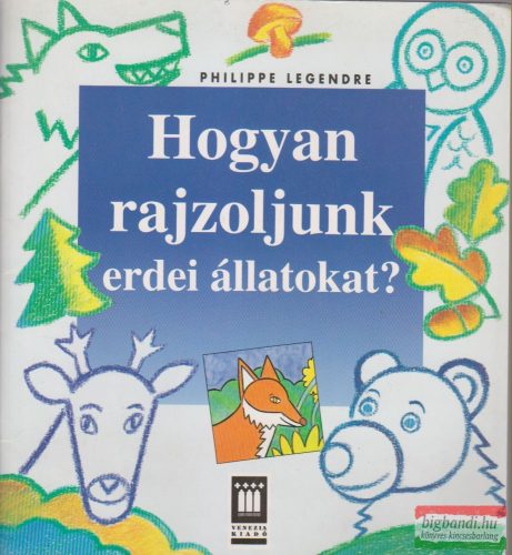 Philippe Legendre - Hogyan rajzoljunk erdei állatokat?