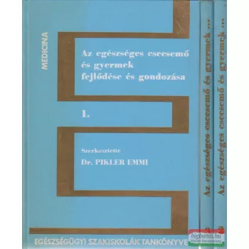   Az egészséges csecsemő és gyermek fejlődése és gondozása I-III.
