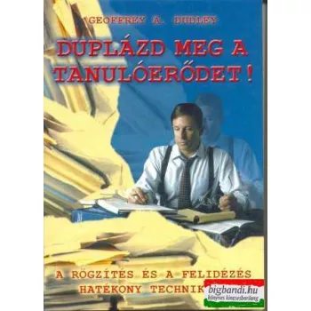 Geoffrey A. Dudley - Duplázd meg a tanulóerődet