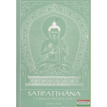 Satipatthana - A buddhista meditáció szíve