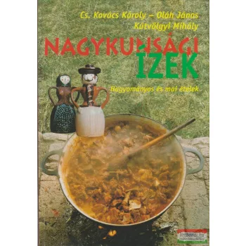   Cs. Kovács Károly, Oláh János, Kútvölgyi Mihály - Nagykunsági ízek