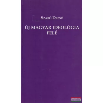 Szabó Dezső - Új magyar ideológia felé
