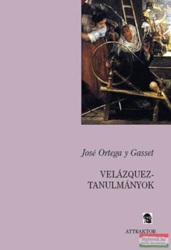 José Ortega Y Gasset - Velázquez-tanulmányok 