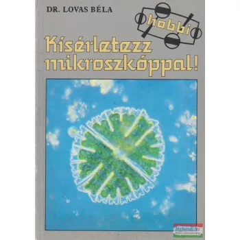 Dr. Lovas Béla - Kísérletezz mikroszkóppal!