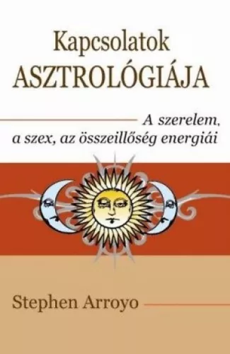 Stephen Arroyo - Kapcsolatok asztrológiája