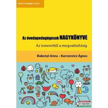  Bakonyi Anna - Karczewicz Ágnes - Az óvodapedagógusok NAGYKÖNYVE - Az ismerettől a megvalósításig