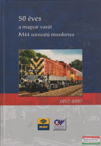 Csorba Gábor, Gombos István, Meszár András, Szabó János - 50 éves a magyar vasút M44 sorozatú mozdonya 1957-2007