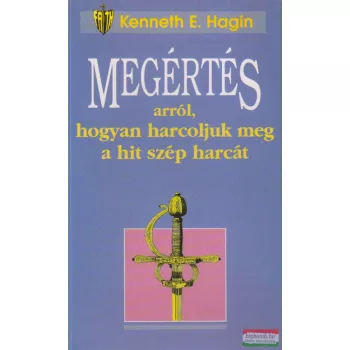   Kenneth E. Hagin - Megértés arról, hogyan harcoljunk meg a hit szép harcát