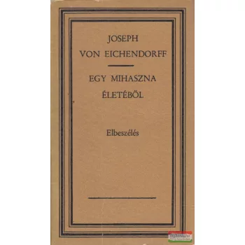 Joseph von Eichendorff - Egy mihaszna életéből