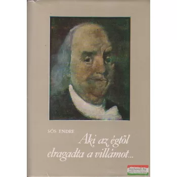 Sós Endre  - Aki az égtől elragadta a villámot... 