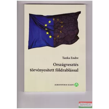   Tanka Endre - Országvesztés törvényesített földrablással