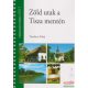 Zöld utak a Tisza mentén - Tiszabecs-Tokaj / Túristaatlasz és útikönyv