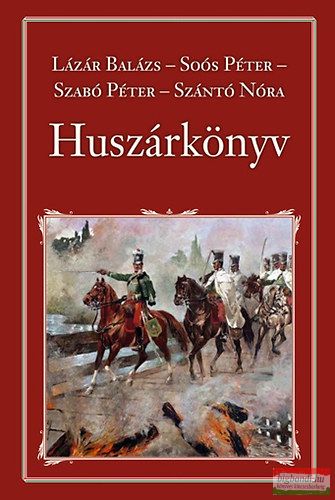 Lázár Balázs, Soós Péter, Szabó Péter, Szántó Nóra - Huszárkönyv